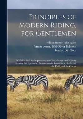 [预订]Principles of Modern Riding, for Gentlemen; in Which the Late Improvements of the Manege and Militar 9781014974464
