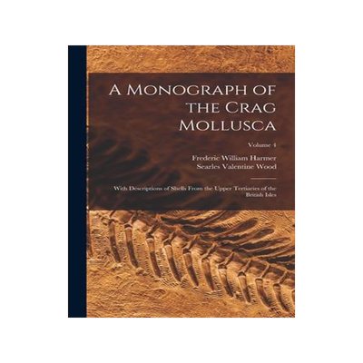 [预订]A Monograph of the Crag Mollusca: With Descriptions of Shells From the Upper Tertiaries of the Briti 9781019223772