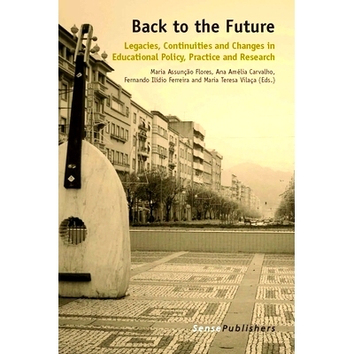 预订 Back to the Future: Legacies, Continuities and Changes in Educational Policy, Practice and Research 回到未来：教育