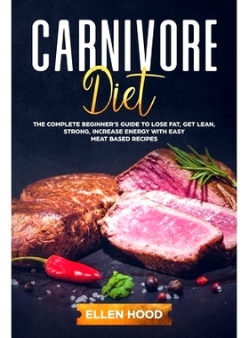 预订 Carnivore Diet: The Complete Beginner’s Guide to Lose Fat, Get Lean, Strong, Increase Energy with Easy Meat Based