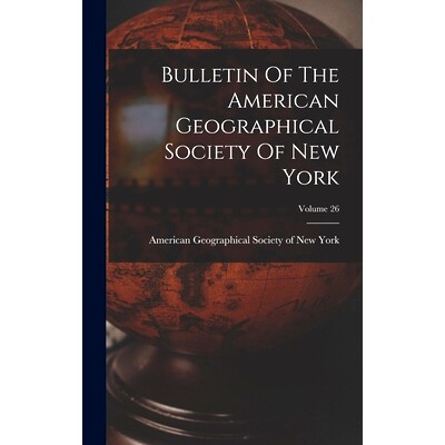 预订 Bulletin Of The American Geographical Society Of New York; Volume 26: 9781016882903