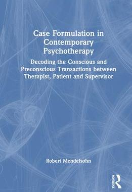 [预订]Case Formulation in Contemporary Psychotherapy: Decoding the Conscious and Preconscious Transactions 9781032452159