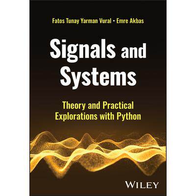 现货 Signals And Systems: Theory And Practical Explorations With Python信号与系统：Python的理论与实践探索: 9781394215751