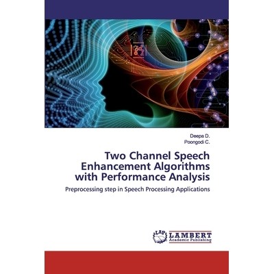 预订 Two Channel Speech Enhancement Algorithms with Performance Analysis: Preprocessing step in Speech Processing Applic