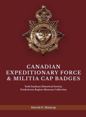预订 Canadian Expeditionary Force & Militia Cap Badges: York Sunbury Historical Society Fredericton Region Museum Collec