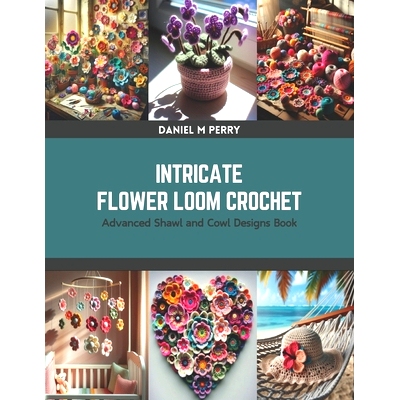 预订 Intricate Flower Loom Crochet: Advanced Shawl and Cowl Designs Book: 9798875630095
