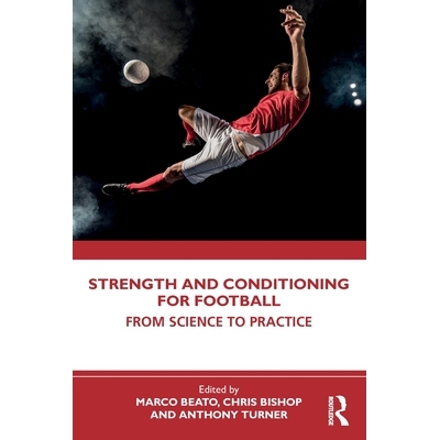 预订 Strength and Conditioning for Football: From Science to Practice 足球运动的力量与体能训练：从科学到实践: 9781032468