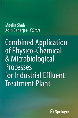 【预订】Combined Application of Physico-Chemical & Microbiological Processes for Industrial Effluent Treatment Plant