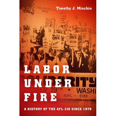 预订 Labor Under Fire: A History of the AFL-CIO since 1979 怒火燃烧的劳工：1979年以来美国劳工联合会-产业工会联合会历史: