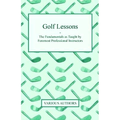 预订 Golf Lessons - The Fundamentals as Taught by Foremost Professional Instructors: 9781446506875