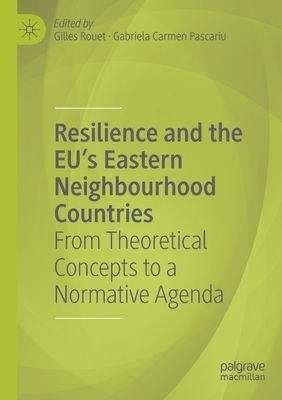 【预订】Resilience and the Eu’s Eastern Neighbourhood Countries: From Theoretical Concepts to a Normative Agenda
