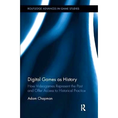 预订 Digital Games as History: How Videogames Represent the Past and Offer Access to Historical Practice: 9781138597822