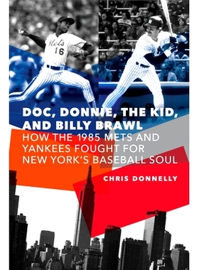 预订 Doc, Donnie, the Kid, and Billy Brawl: How the 1985 Mets and Yankees Fought for New York’s Baseball Soul 医生、唐