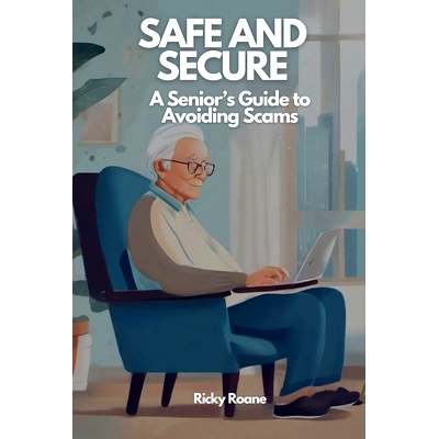 预订 Safe and Secure: A Senior’s Guide to Avoiding Scams: 9798218467135