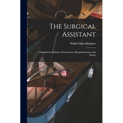 预订 The Surgical Assistant: A Manual for Students, Practitioners, Hospital Internes and Nurses