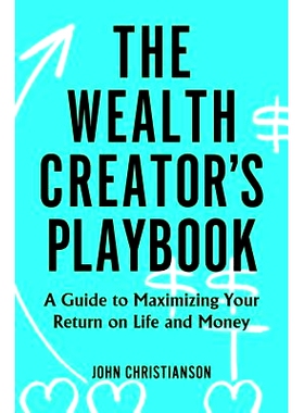 预订 The Wealth Creator’s Playbook: A Guide to Maximizing Your Return on Life and Money 财富创造者的剧本，The：*化人生
