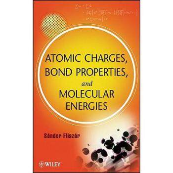 【预订】Atomic Charges, Bond Properties, and Molecular Energies