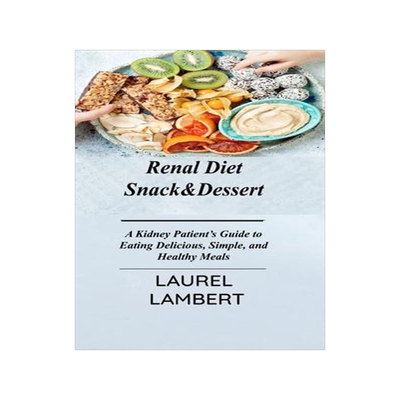 [预订]Renal Diet Snack&Dessert: A Kidney Patient’s Guide to Eating Delicious, Simple, and Healthy Meals 9781803031477
