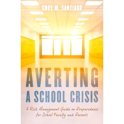 预订 Averting a School Crisis: A Risk Management Guide on Preparedness for School Faculty and Parents 避免学校危机：关于