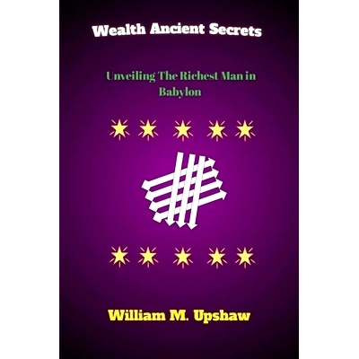 预订 Wealth’s Ancient Secrets: Unveiling The Richest Man in Babylon: 9798326874740