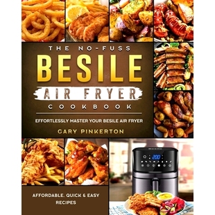 预订 Affordable Quick Besile Fryer Frye Master Your Fuss Air Cookbook Recipes Easy Effortlessly The