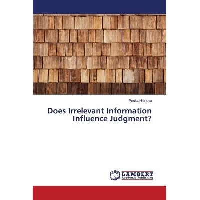 预订 Does Irrelevant Information Influence Judgment?: 9783659506437