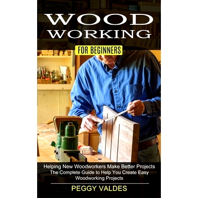 预订 Woodworking for Beginners: Helping New Woodworkers Make Better Projects (The Complete Guide to Help You Create Easy