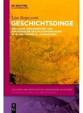 预订 Geschichtsdinge: Gallische Vergangenheit und französische Geschichtsforschung im 18. und frühen 19. Jahrhundert: