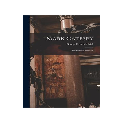 [预订]Mark Catesby: the Colonial Audubon 9781014347329