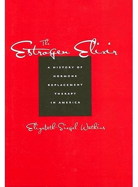 预订 The Estrogen Elixir: A History of Hormone Replacement Therapy in America 雌激素*药：美国激素替换疗法史: 97808018860