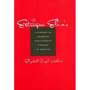 预订 The Estrogen Elixir: A History of Hormone Replacement Therapy in America 雌激素*药：美国激素替换疗法史: 97808018860
