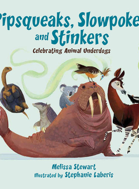【预订】Pipsqueaks, Slowpokes, and Stinkers: Celebrating Animal Underdogs
