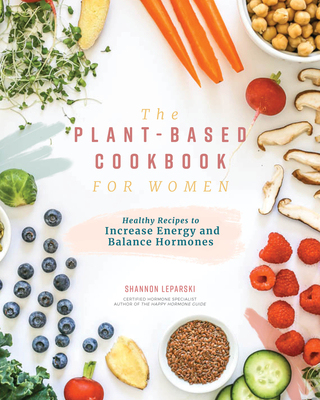 【预订】The Plant Based Cookbook for Women: Simple, Healthy Recipes to Increase Energy and Balance Hormones