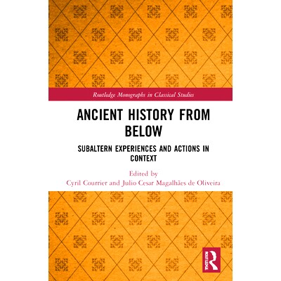 预订 Ancient History from Below: Subaltern Experiences and Actions in Context 自下而上的古代历史：背景下的从属经验与行动
