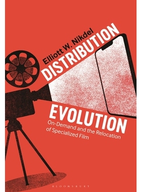 预订 Distribution Evolution: On-Demand and the Relocation of Specialized Film 分销演变：论需求与专业电影的重新定位: 9781