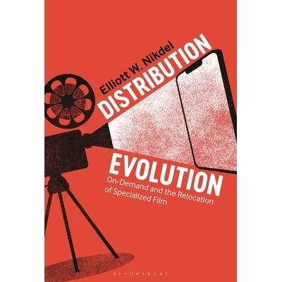 预订 Distribution Evolution: On-Demand and the Relocation of Specialized Film 分销演变：论需求与专业电影的重新定位: 9781