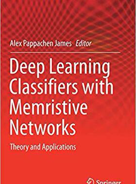 【预售】Deep Learning Classifiers with Memristive Networks: Theory and Applications