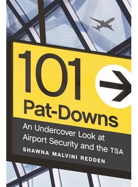 预订 101 Pat-Downs: An Undercover Look at Airport Security and the TSA 101搜身：机场安全和运输安全管理局的秘密调查: 9781
