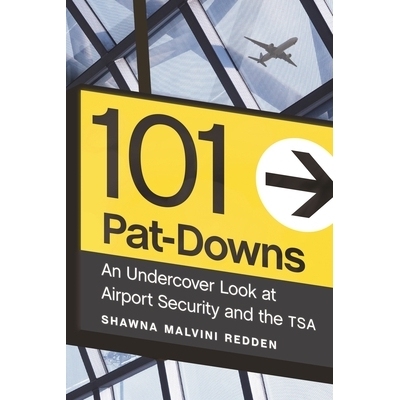 预订 101 Pat-Downs: An Undercover Look at Airport Security and the TSA 101搜身：机场安全和运输安全管理局的秘密调查: 9781
