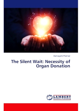 预订 The Silent Wait: Necessity of Organ Donation 沉默的等待:器官捐献的必要性: 9786207464661