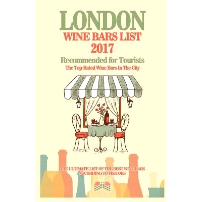 预订 London Wine Bars List 2017: Recommended For Tourist - The Top-Rated Wine Bars In The City Of London, England, 2017: