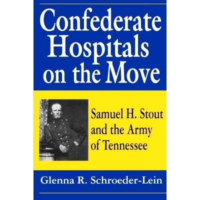 预订 Confederate Hospitals on the Move: Samuel H. Stout and the Army of Tennessee: 9781570031557