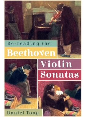 预订 Re-Reading the Beethoven Violin Sonatas 重读贝多芬小提琴奏鸣曲；: 9781837650378