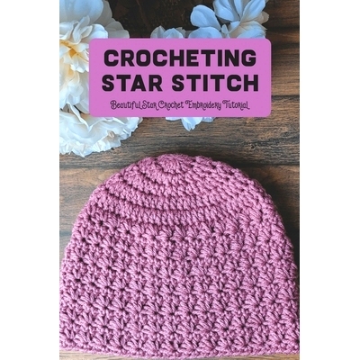 预订 Crocheting Star Stitch: Beautiful Star Crochet Embroidery Tutorial: 9798420596340
