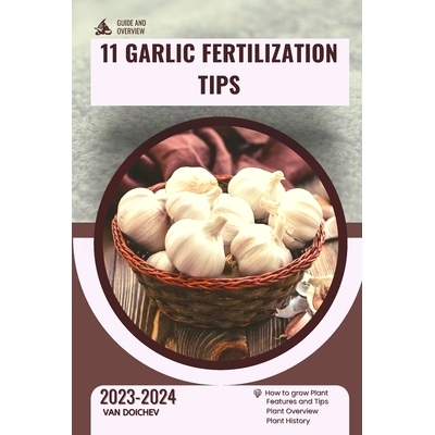 预订 11 Garlic Fertilization Tips: Guide and overview: 9798870591599