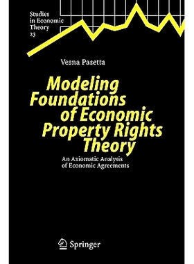 预订 Modeling Foundations of Economic Property Rights Theory: An Axiomatic Analysis of Economic Agreements: 978364206390