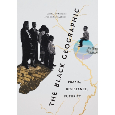 预订 The Black Geographic: Praxis, Resistance, Futurity 黑色地理：实践、抵抗、未来: 9781478025153