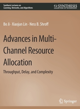 预订 Advances in Multi-Channel Resource Allocation: Throughput, Delay, and Complexity