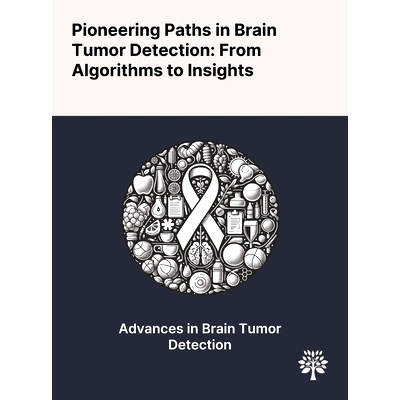 预订 Pioneering Paths in Brain Tumor Detection: From Algorithms to Insights