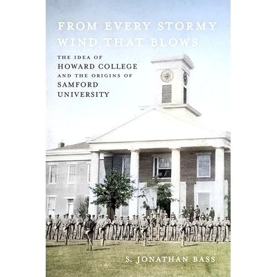 预订 From Every Stormy Wind That Blows: The Idea of Howard College and the Origins of Samford University 每一次暴风雨的